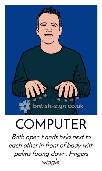 Graphic of BSL sign for computer via british-sign.co.uk - both open hands held next to each other in front of body with palms facing down. Fingers wiggle.