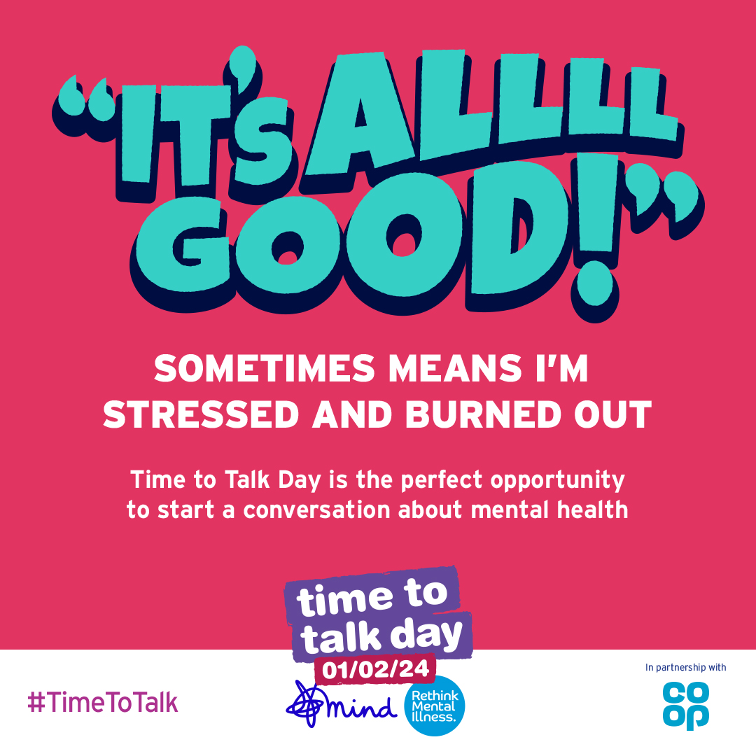 Time to talk promo reads "It's all good!" Sometimes means I'm stressed and burned out. Time to Talk Day is the perfect opportunity to start a conversation about mental health.