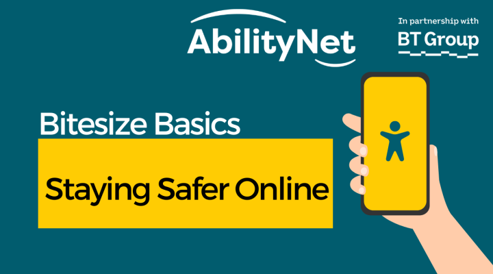Bitesize Basics: Staying Safer Online - graphic of a person holding a phone and AbilityNet and BT Group logos